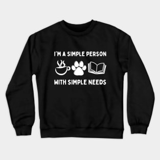 My Needs Are Simple Dog Coffee Books Crewneck Sweatshirt